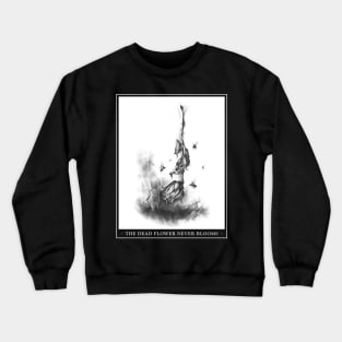 The Dead Flower Never Blooms Crewneck Sweatshirt